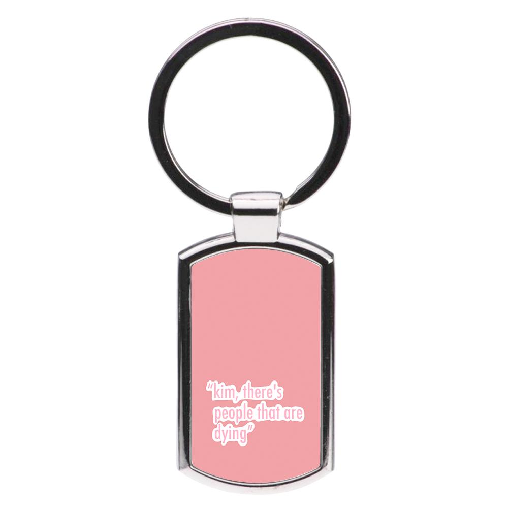 Kim, There's People That Are Dying - Kardashian Luxury Keyring