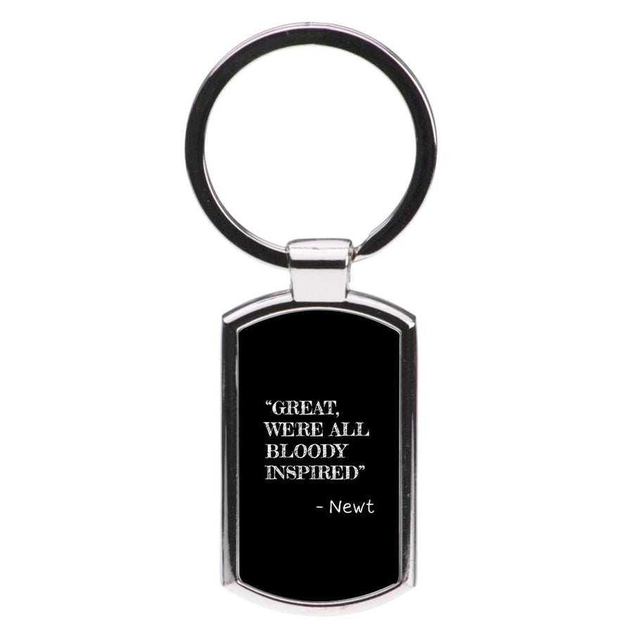 Great, We're All Bloody Inspired - Newt Luxury Keyring