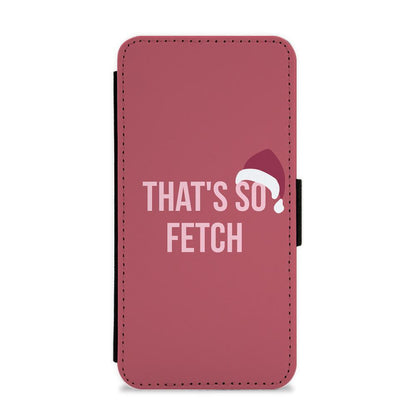 That's So Fetch - Christmas Mean Girls Flip / Wallet Phone Case