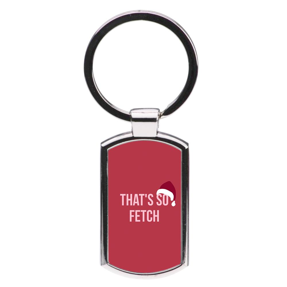 That's So Fetch - Christmas Mean Girls Luxury Keyring