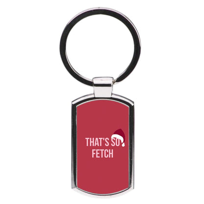 That's So Fetch - Christmas Mean Girls Luxury Keyring