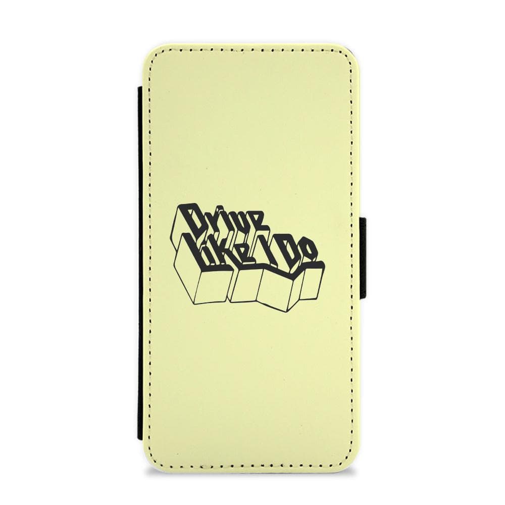 Drive Like I Do - The 1975 Flip / Wallet Phone Case