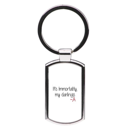 It's Immortality My Darlings - Pretty Little Liars Luxury Keyring