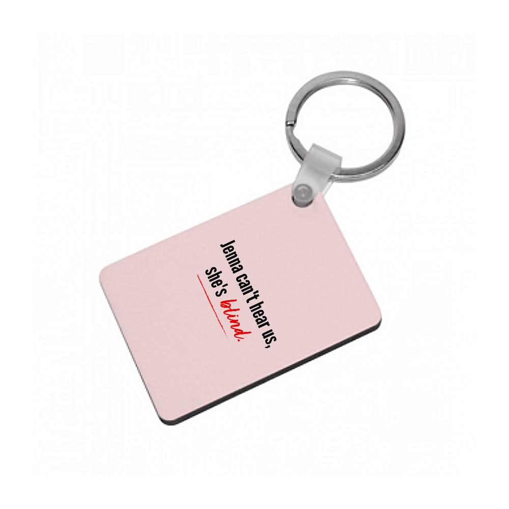 Jenna Can't Hear Us, She's Blind - Pretty Little Liars Keyring