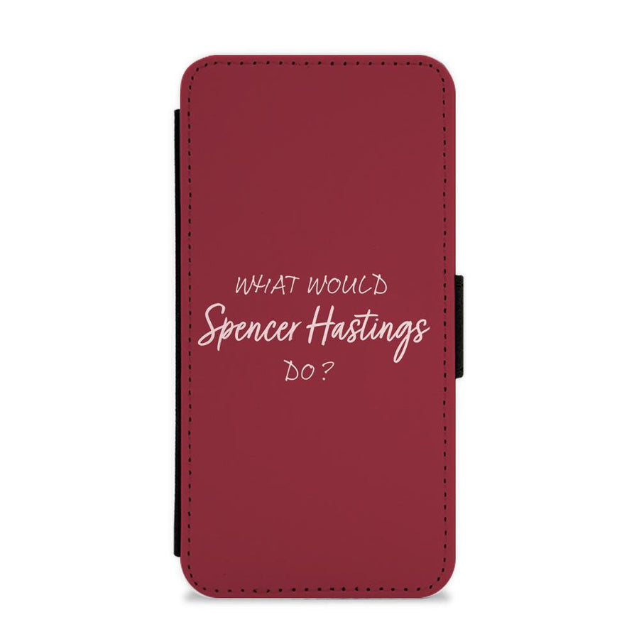 What Would Spencer Hastings Do? Flip / Wallet Phone Case