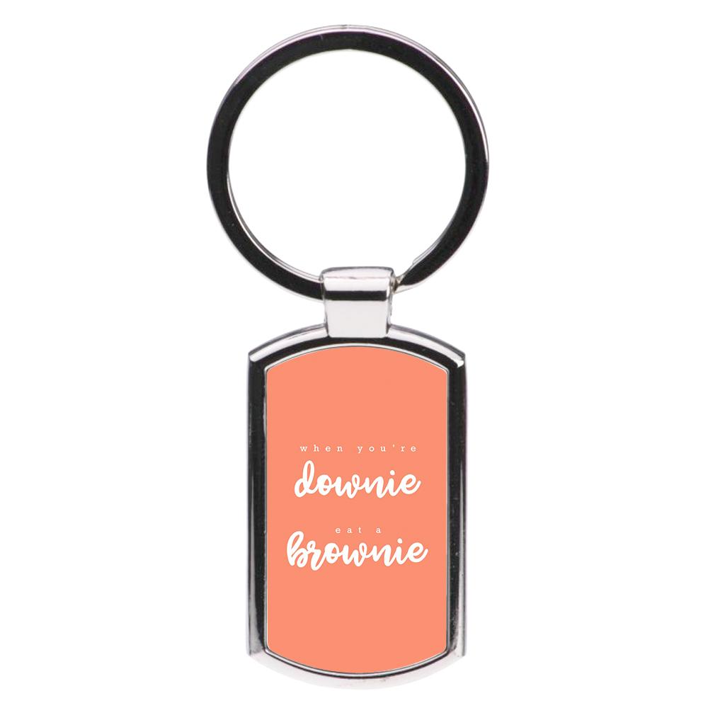 When You're Downie, Eat A Brownie - Positive Luxury Keyring
