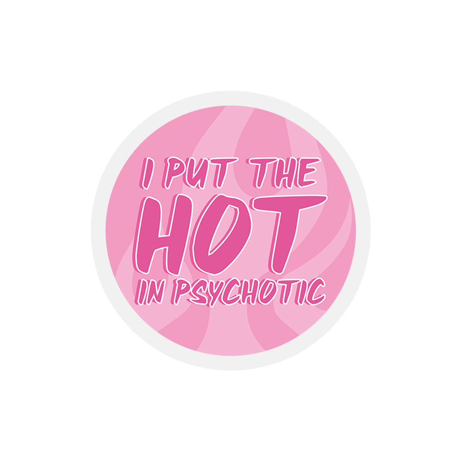 I Put The Hot In Psychotic - Funny Quotes Sticker