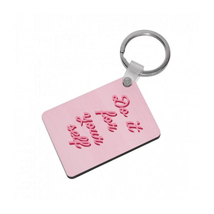 Do It For Your Self - Sassy Quotes Keyring