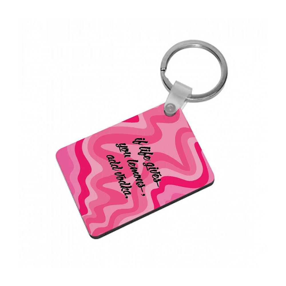 If Life Gives You Lemons, Add Vodka - Sassy Quotes Keyring