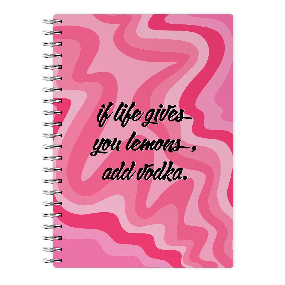 If Life Gives You Lemons, Add Vodka - Sassy Quotes Notebook