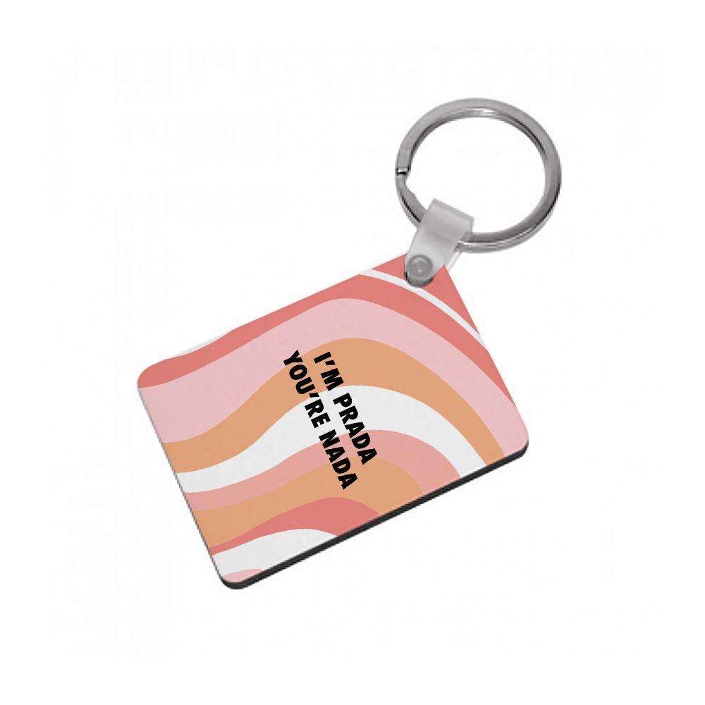 Im Prada You're Nada - Sassy Quotes Keyring