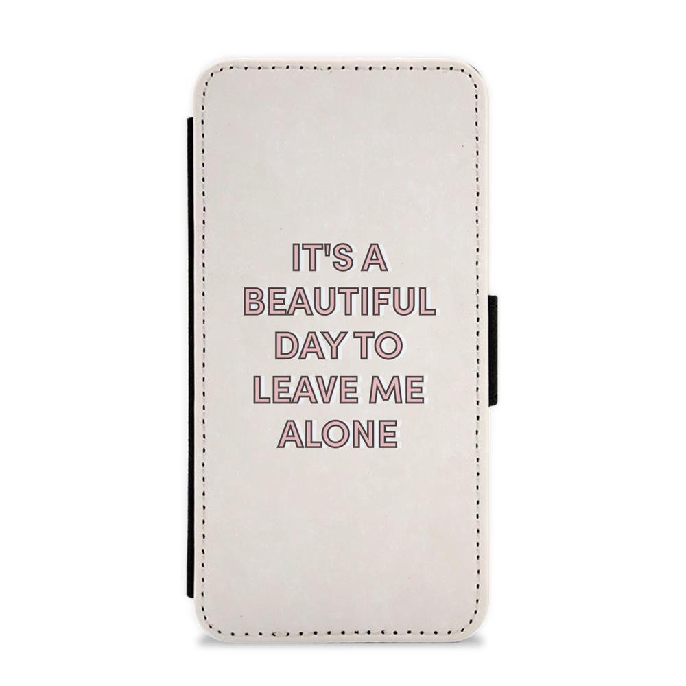 It's A Beautiful Day To Leave Me Alone Flip / Wallet Phone Case