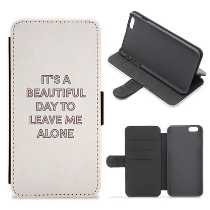 It's A Beautiful Day To Leave Me Alone Flip / Wallet Phone Case