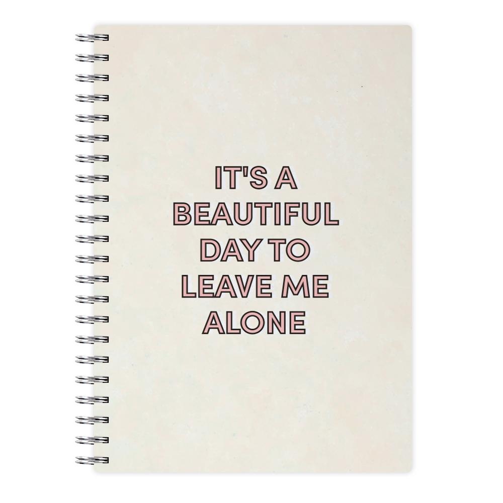 It's A Beautiful Day To Leave Me Alone Notebook