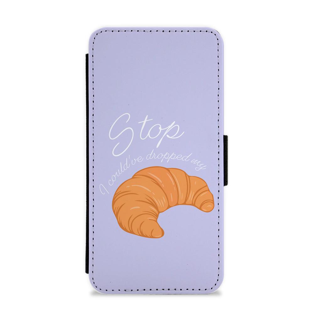 Stop I Could Have Dropped My Croissant - TikTok Flip / Wallet Phone Case