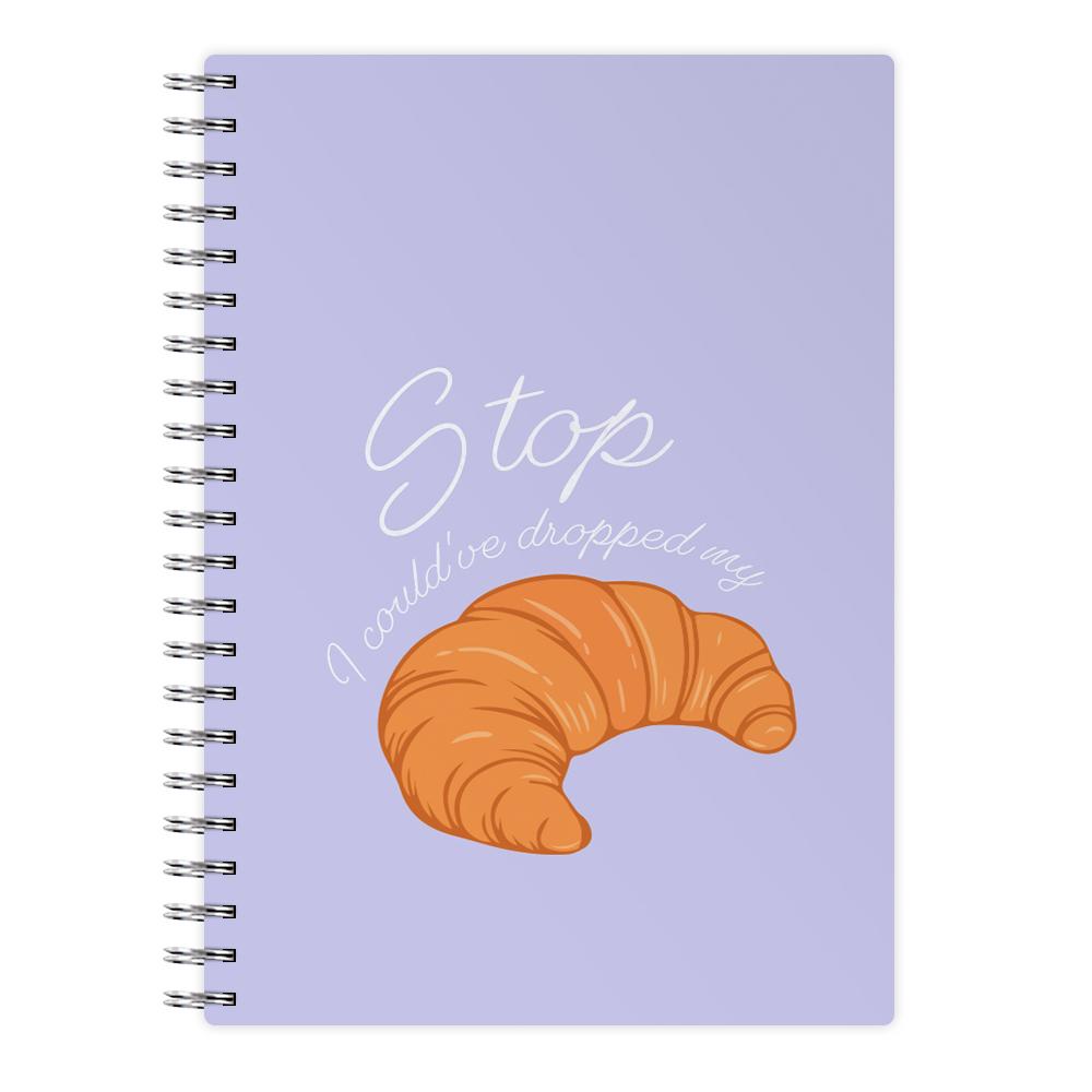Stop I Could Have Dropped My Croissant - TikTok Notebook
