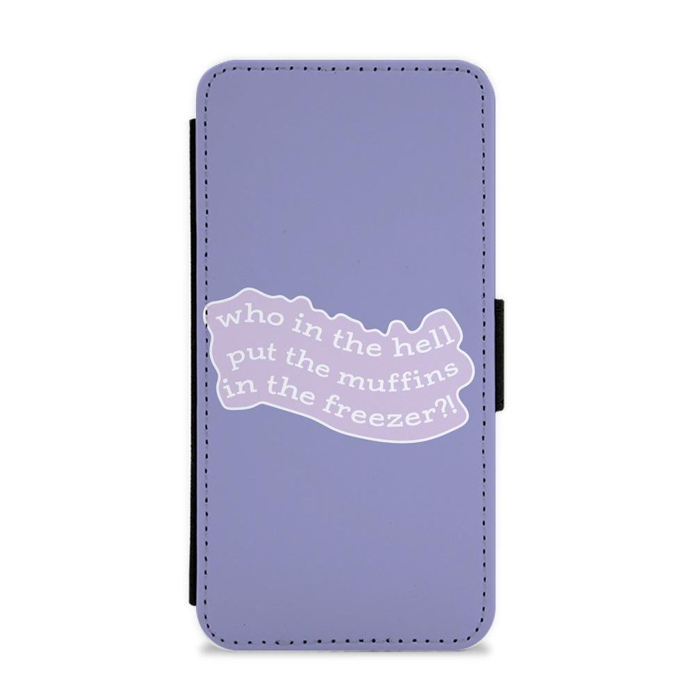 Who In The Hell Put The Muffins In The Freezer - TikTok Flip / Wallet Phone Case