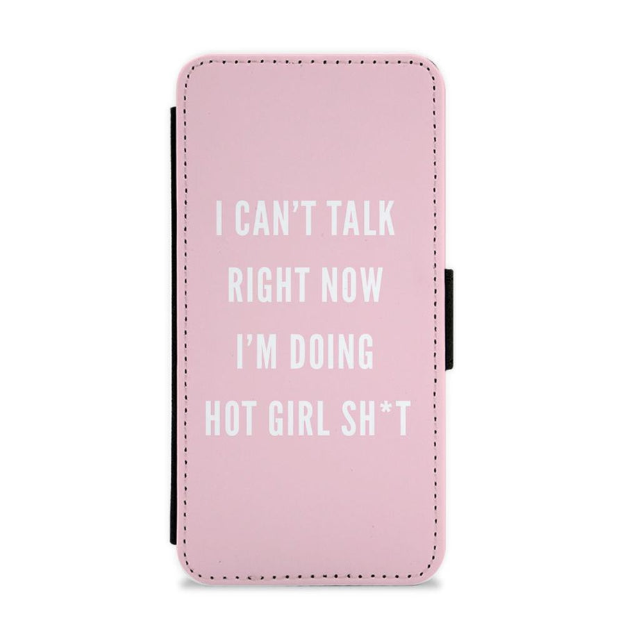 I Can't Talk Right Now I'm Doing Hot Girl Shit Flip / Wallet Phone Case