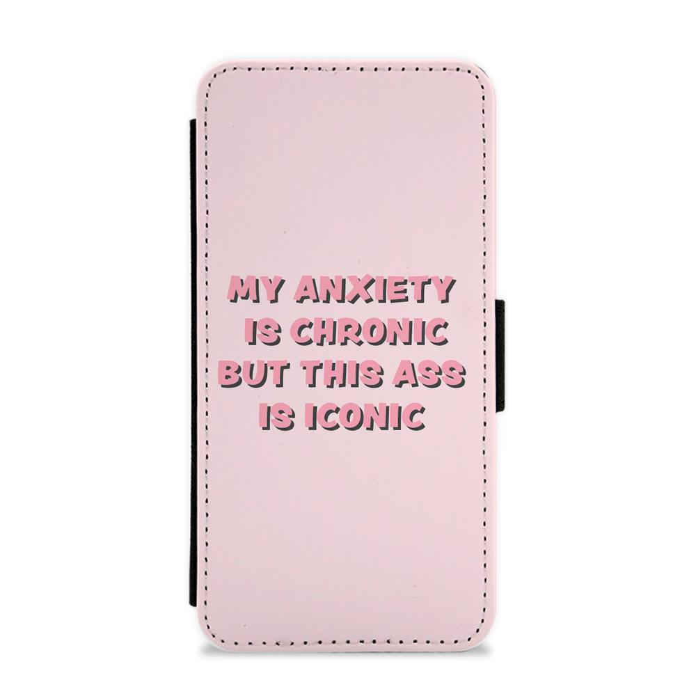 My Anxiety Is Chronic But This Ass Is Iconic Flip / Wallet Phone Case