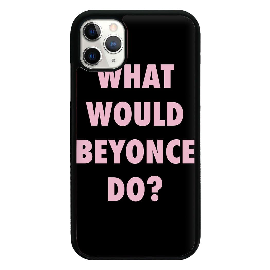 What Would Beyonce Do? Phone Case