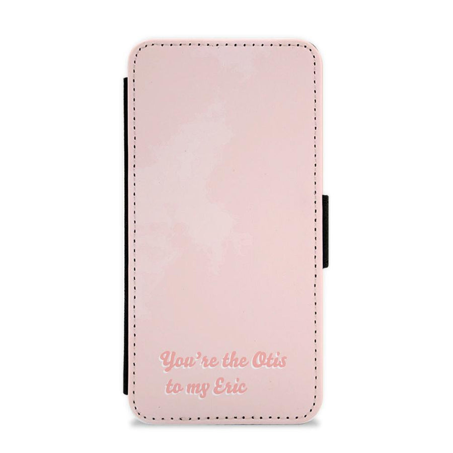 You're The Otis to My Eric - Sex Education Flip / Wallet Phone Case