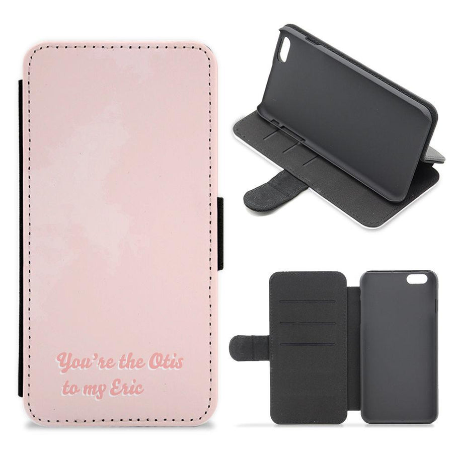 You're The Otis to My Eric - Sex Education Flip / Wallet Phone Case