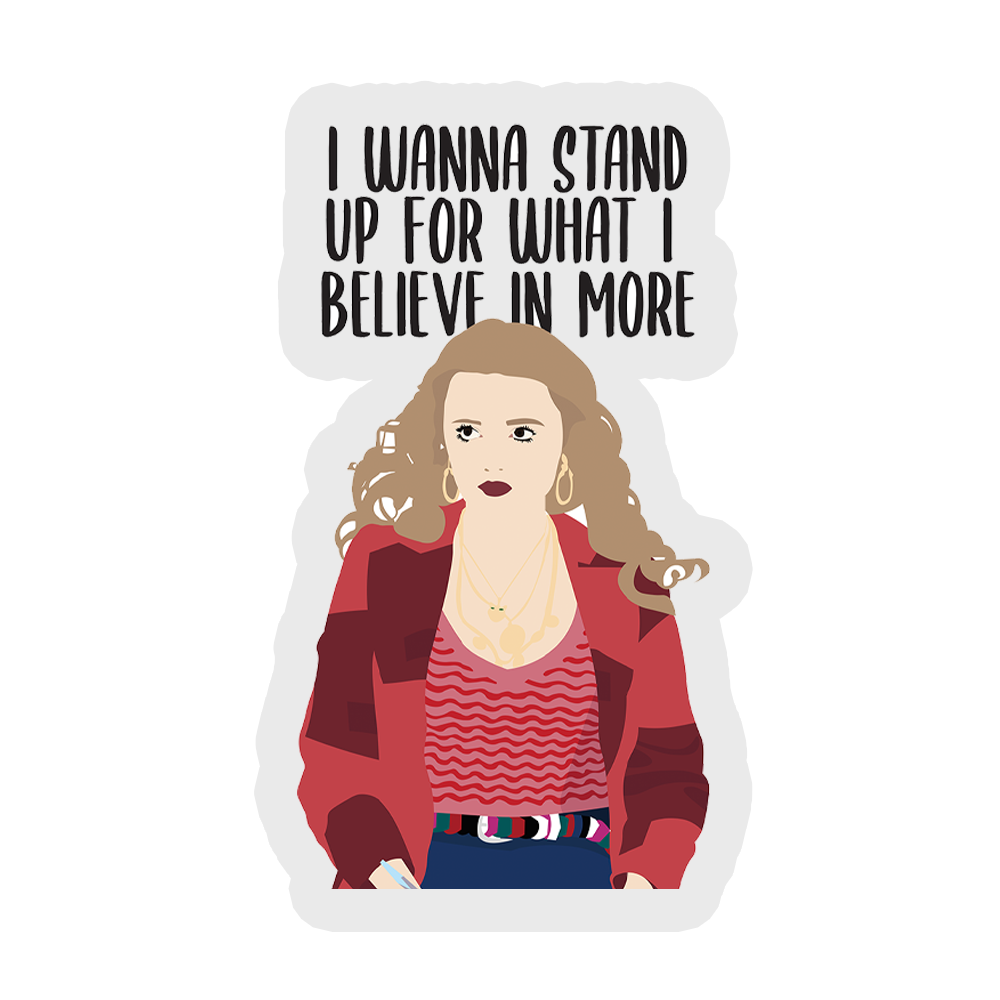 I Wanna Stand Up For What I Believe In More Sticker