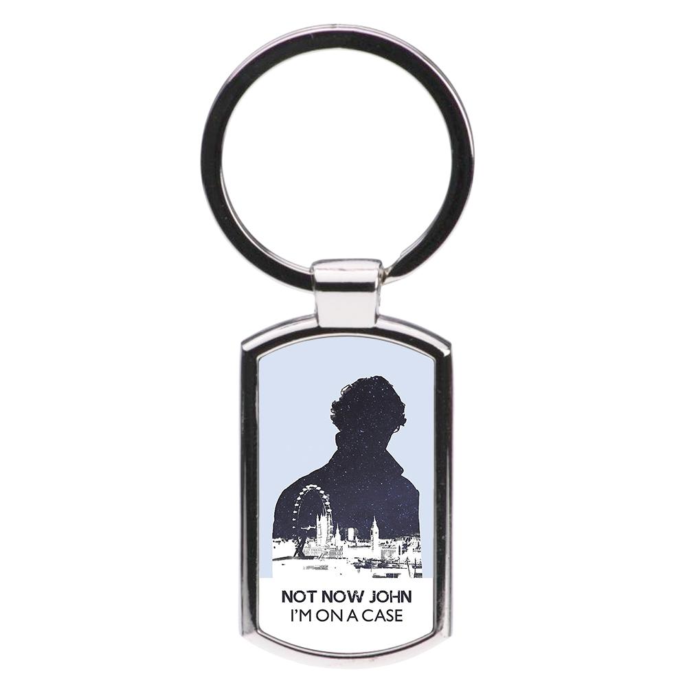 Now Now John, I'm On A Case - Sherlock Luxury Keyring