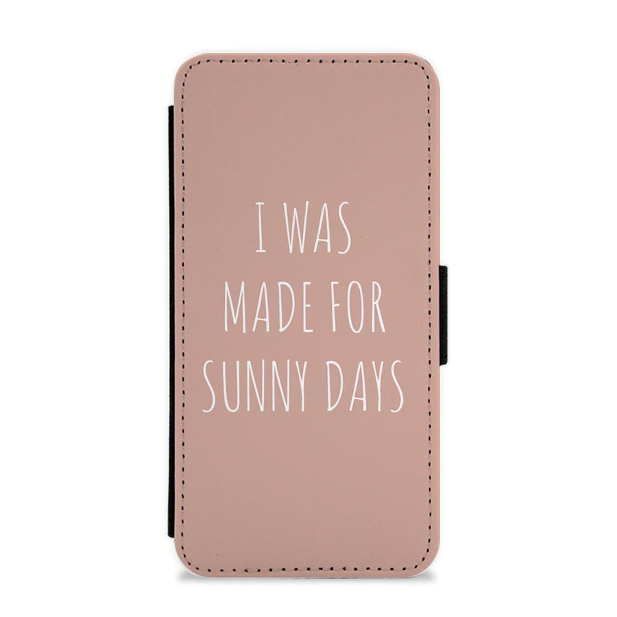 I Was Made For Sunny Days Flip / Wallet Phone Case