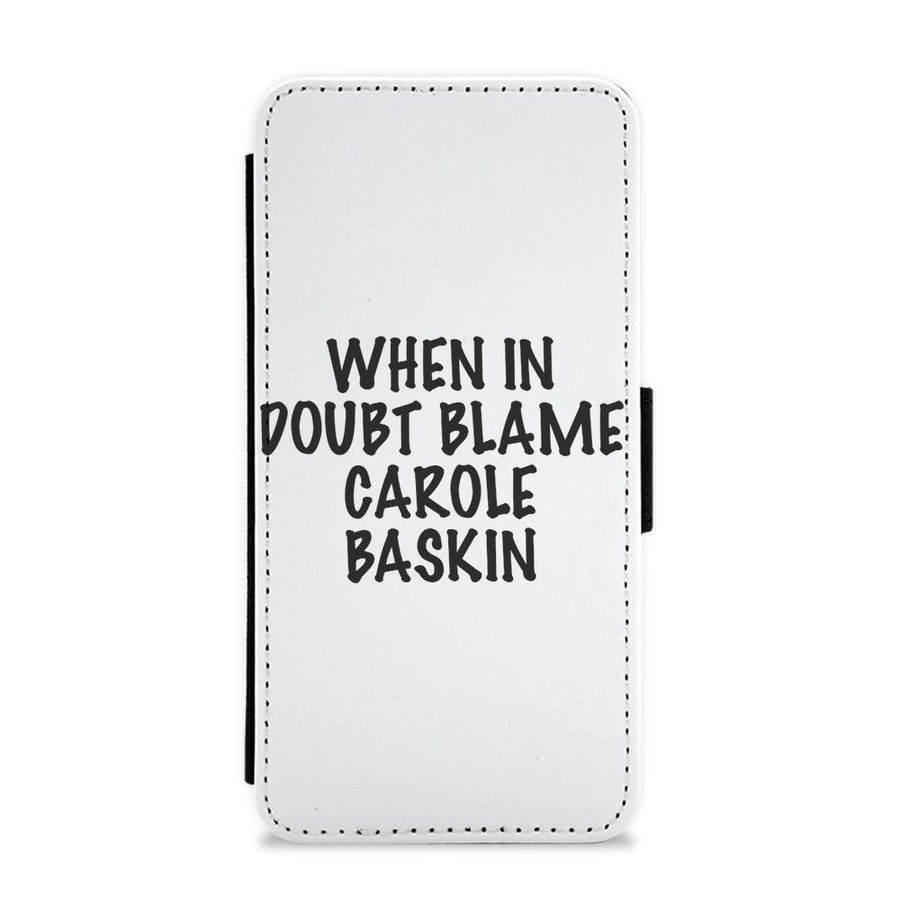 When In Doubt Blame Carole Baskin - Tiger King Flip / Wallet Phone Case