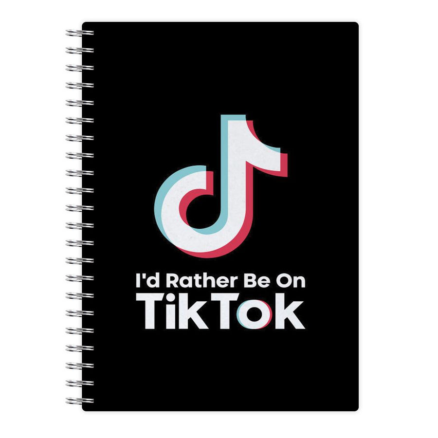 I'd Rather Be On TikTok Notebook