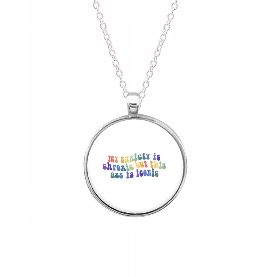 My Anxiety Is Chronic But This Ass Is Iconic - TikTok Necklace