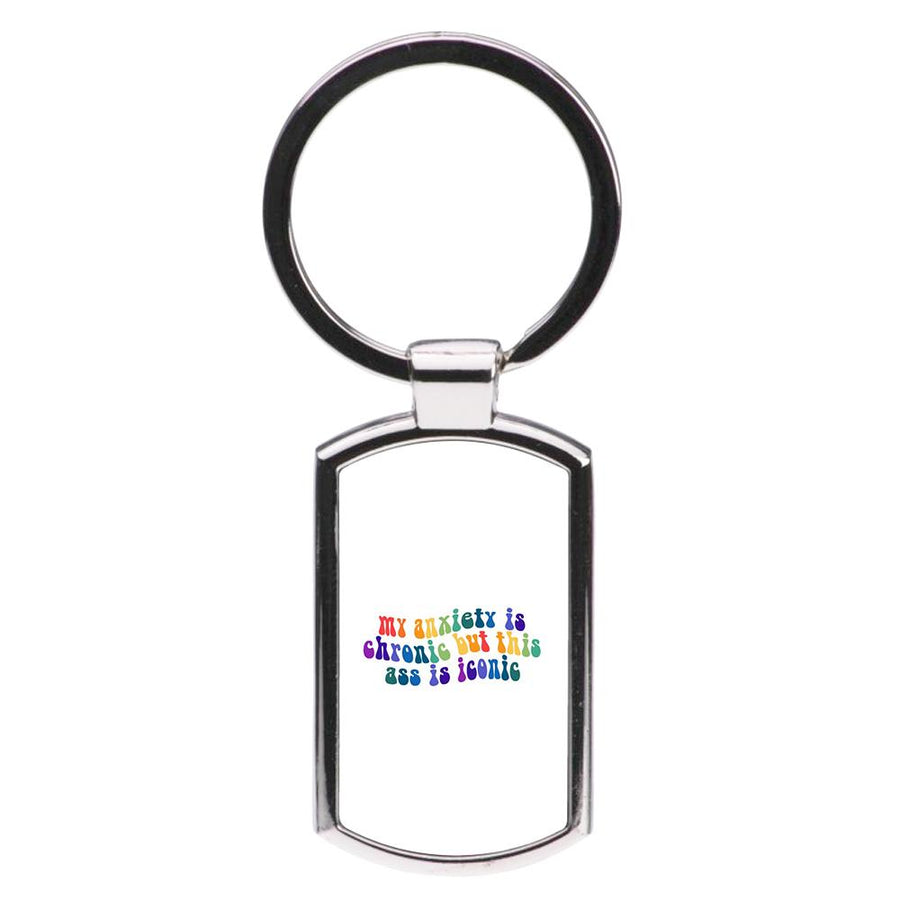 My Anxiety Is Chronic But This Ass Is Iconic - TikTok Luxury Keyring