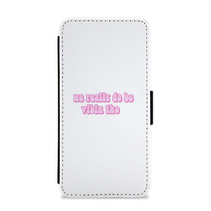 We Really Do Be Vibin Tho - TikTok Flip / Wallet Phone Case