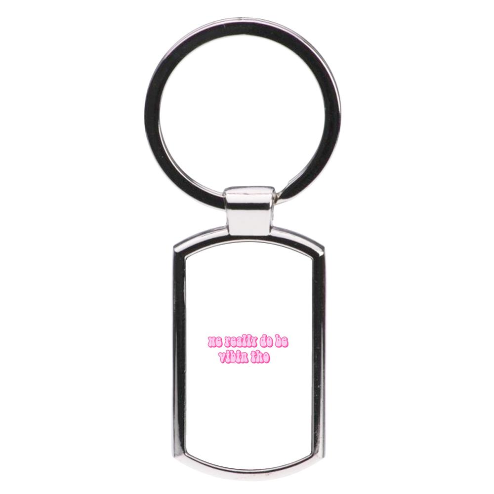 We Really Do Be Vibin Tho - TikTok Luxury Keyring