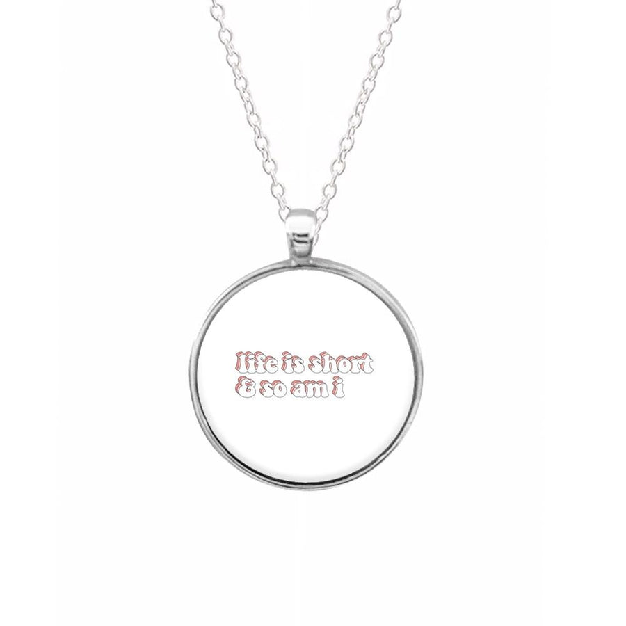 ife Is Short And So Am I - TikTok Necklace