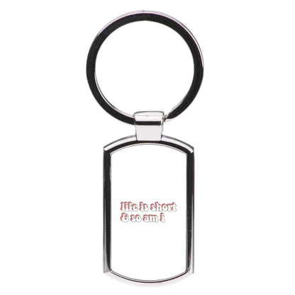 ife Is Short And So Am I - TikTok Luxury Keyring