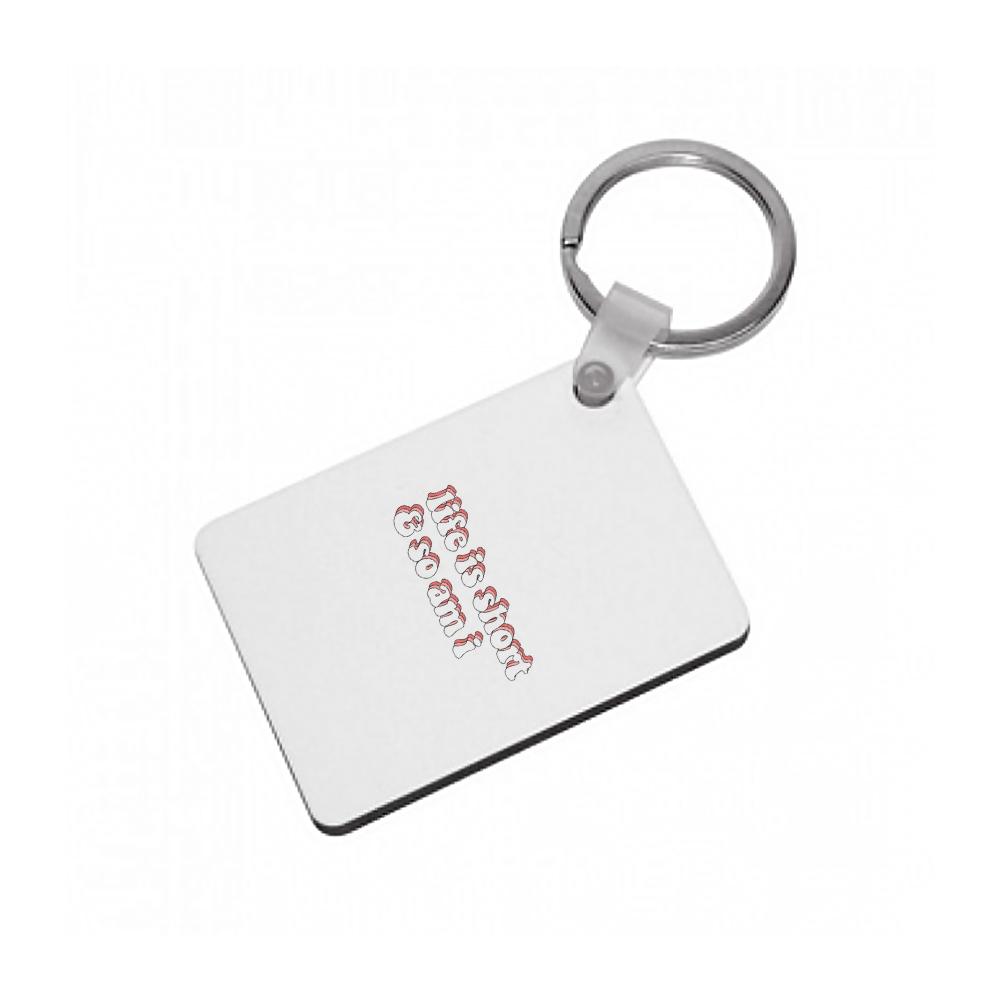 ife Is Short And So Am I - TikTok Keyring