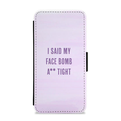 I Said My Face Bomb Ass Tight Flip / Wallet Phone Case