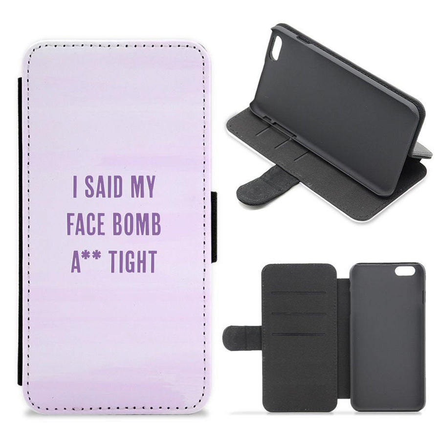I Said My Face Bomb Ass Tight Flip / Wallet Phone Case