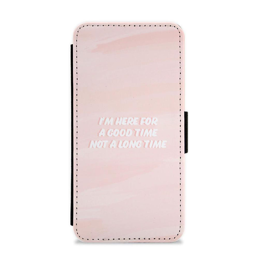 I'm Here For A Good Time Not A Long Time - TikTok Flip / Wallet Phone Case