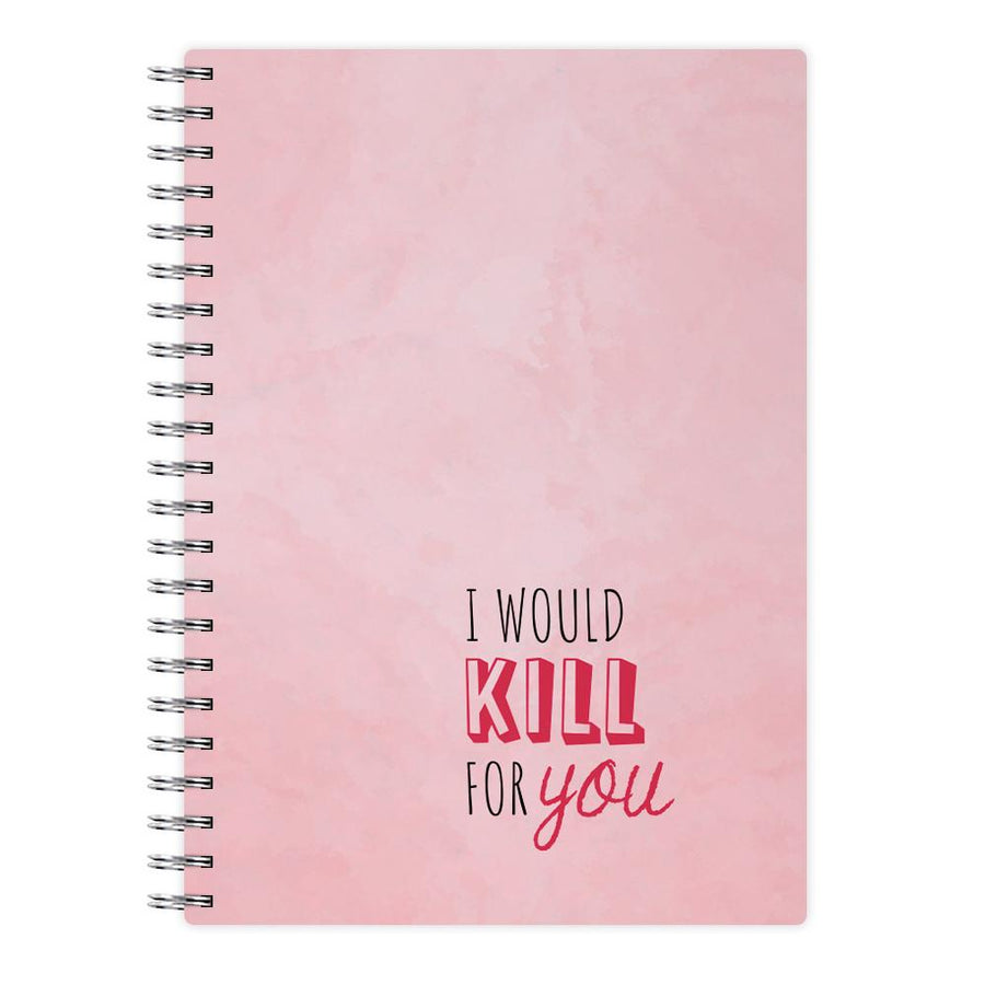 I Would Kill For You - You Notebook