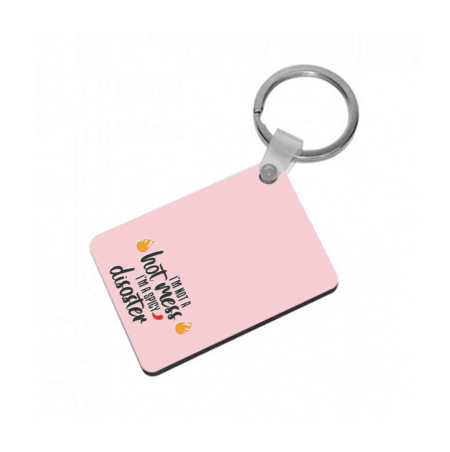 I'm A Spicy Disaster - Funny Quotes Keyring