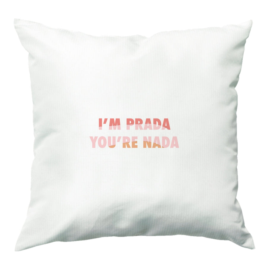 Im Prada You're Nada - Sassy Quotes Cushion