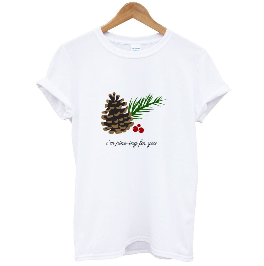 I'm Pine-ing For You - Christmas T-Shirt