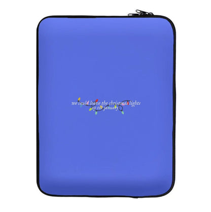 We Can Leave The Christmas Lights Up Til January - Christmas Songs Laptop Sleeve