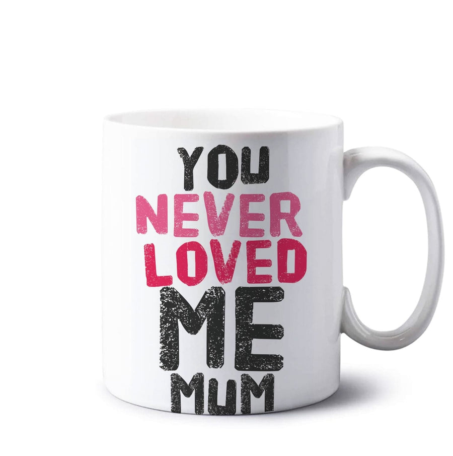 You Never Loved Me Mum - Pete Davidson Mug