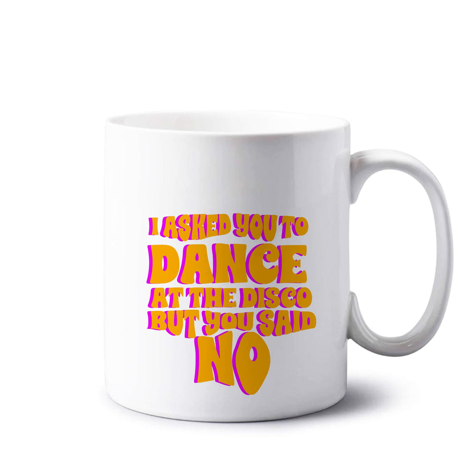 I Asked You To Dance At The Disco But You Said No - Busted Mug