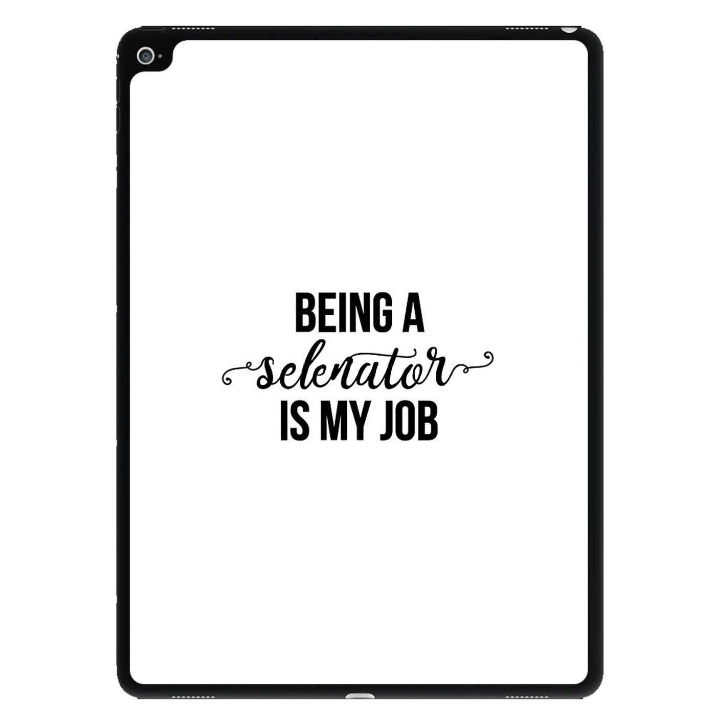 Being A Selenator Is My Job... iPad Case
