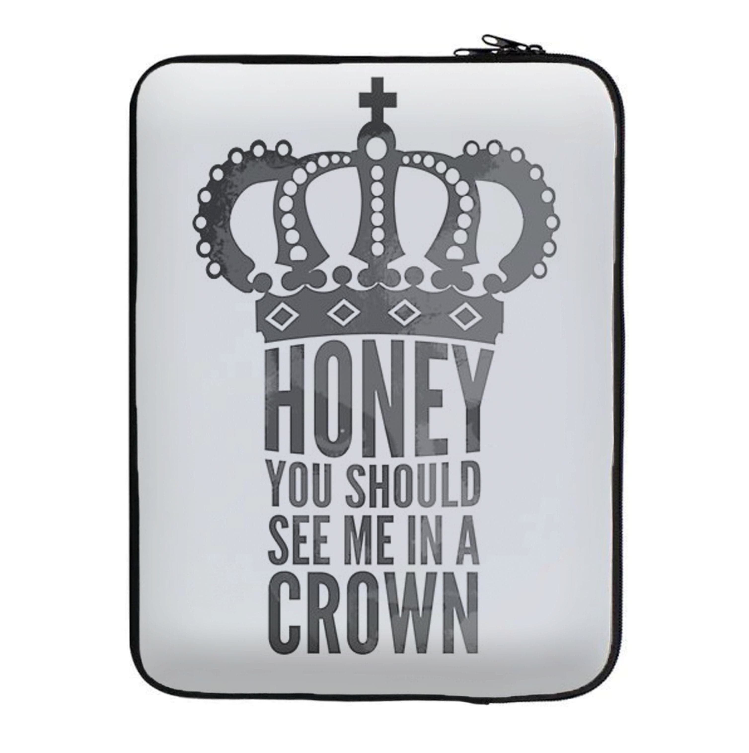 Honey You Should See Me In A Crown Laptop Sleeve